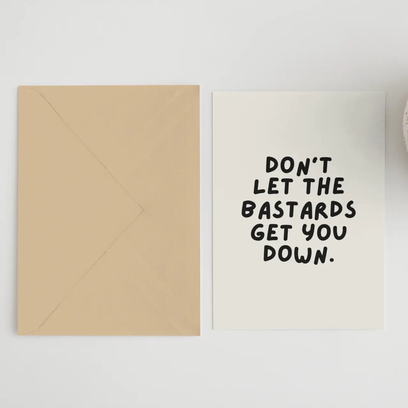 Don’t Let the Bastards Get You Down