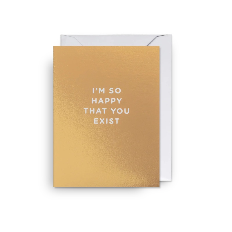 I’m So Happy That You Exist Mini Card